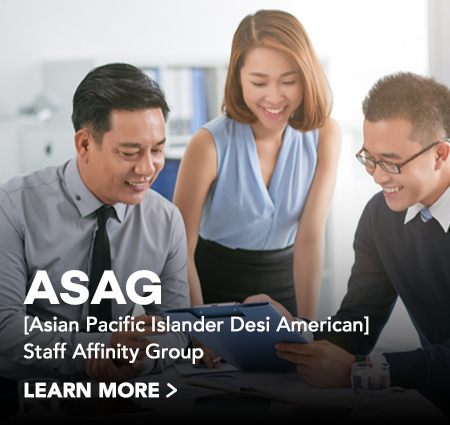 ASAG [Asian Pacific Islander Desi American] Staff Affinity Group click to Learn more